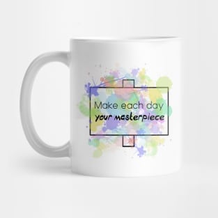 Inspirational Quotes - Make each day your Masterpiece Mug